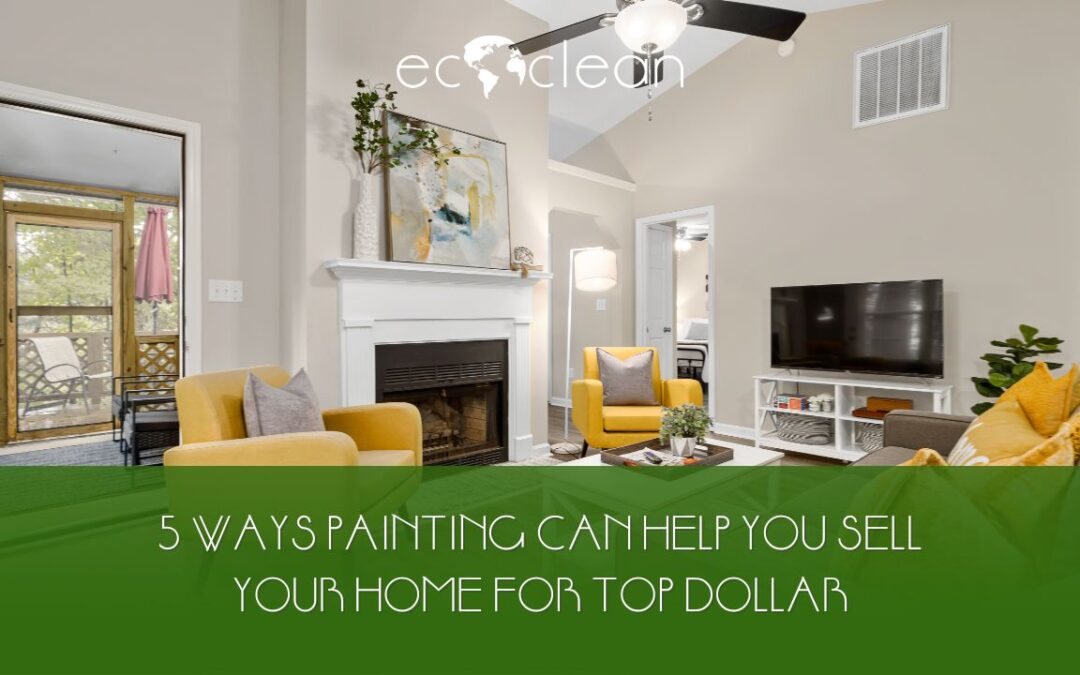5 Ways Painting Can Help You Sell Your Home for Top Dollar