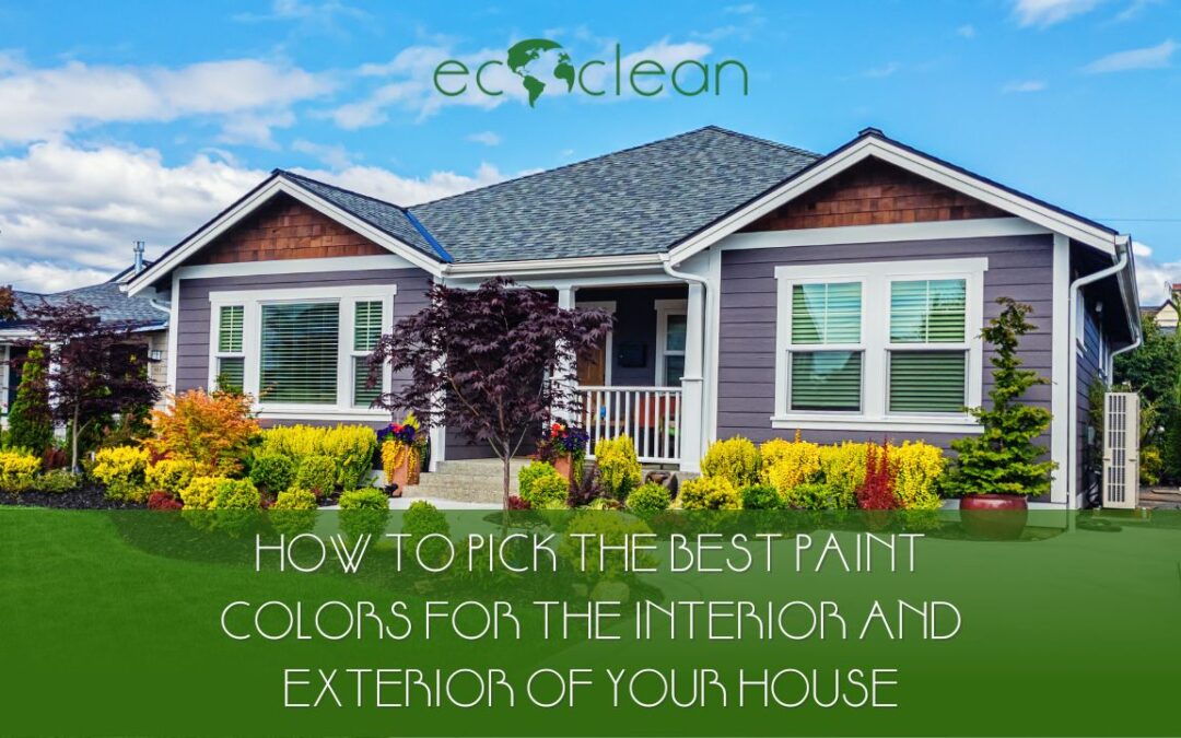 How to Pick the Best Paint Colors for the Interior and Exterior of Your House
